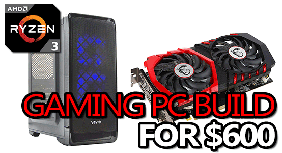 Best Budget Gaming PC Build for $600 in 2018