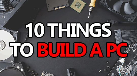 10 things you need to build your own computer